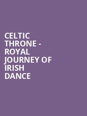 Celtic Throne Royal Journey of Irish Dance, Pikes Peak Center, Colorado Springs
